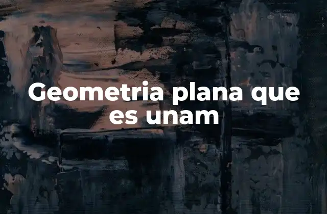 Geometria Plana que es Unam