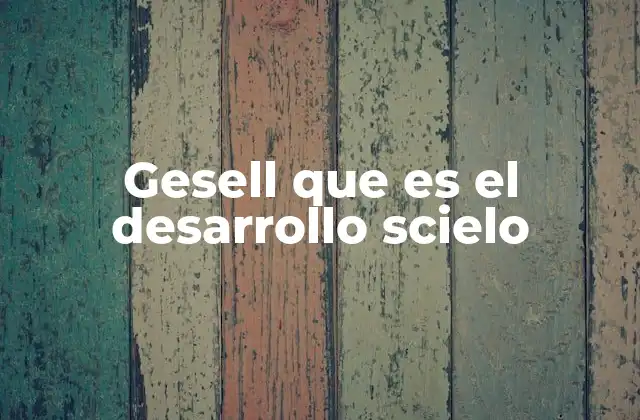 Gesell que es el Desarrollo Scielo