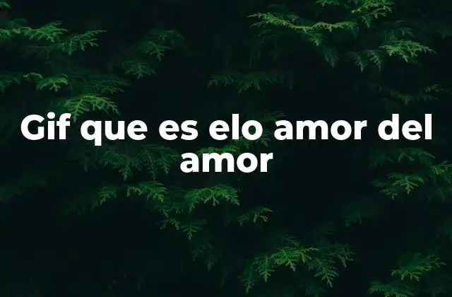 Gif que es Elo Amor Del Amor