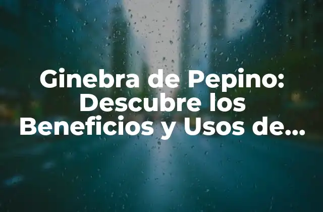 Ginebra de Pepino: Descubre los Beneficios y Usos de Esta Bebida Refrescante