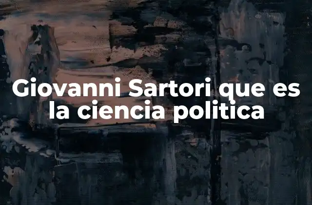 Giovanni Sartori que es la Ciencia Politica