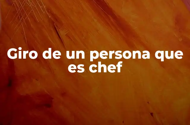Giro de un Persona que es Chef