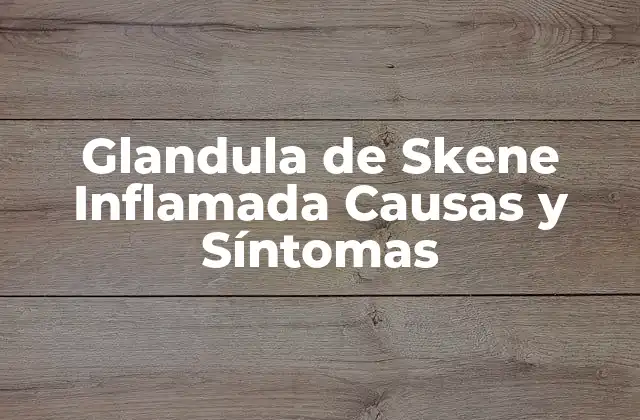 Glandula de Skene Inflamada Causas y Síntomas