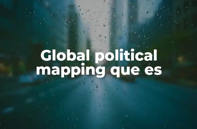Global Political Mapping que es