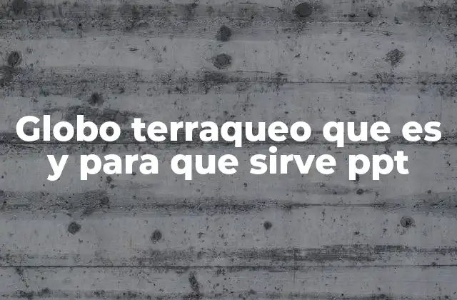Globo Terraqueo que es y para que Sirve Ppt