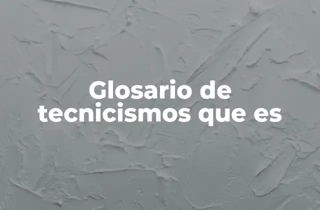 Glosario de Tecnicismos que es