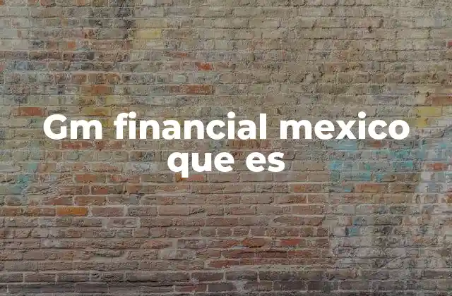 Gm Financial Mexico que es