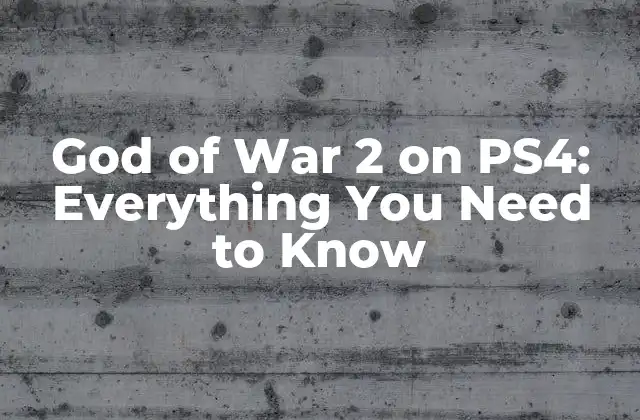 God Of War 2 On Ps4: Everything You Need To Know