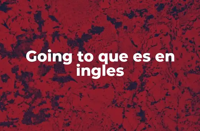 Going To que es en Ingles