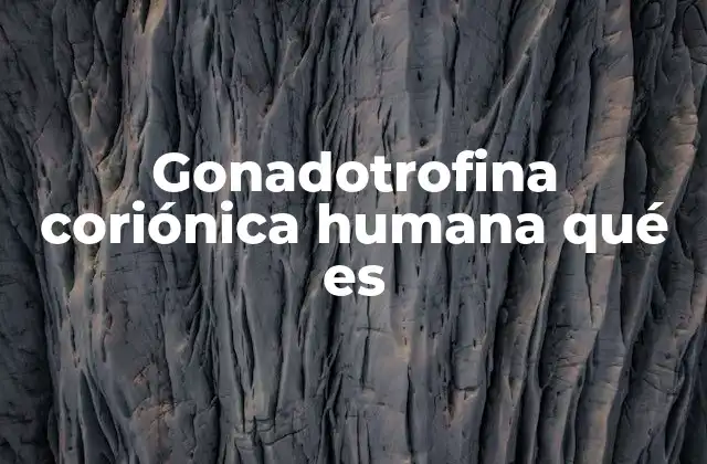 Gonadotrofina Coriónica Humana Qué es