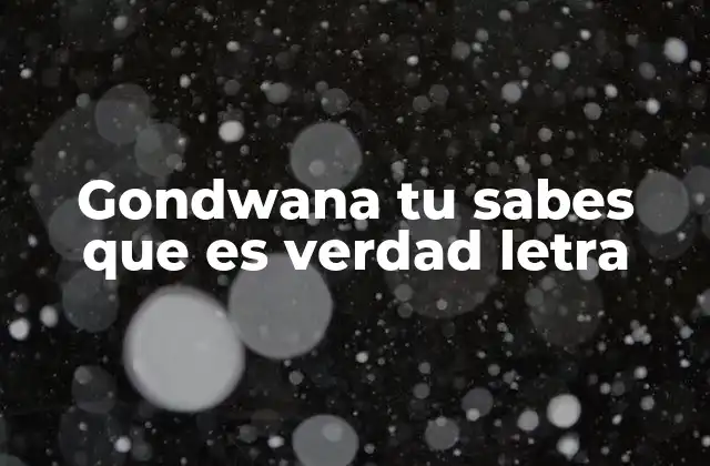 Gondwana Tu Sabes que es Verdad Letra