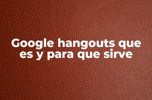 Google Hangouts que es y para que Sirve