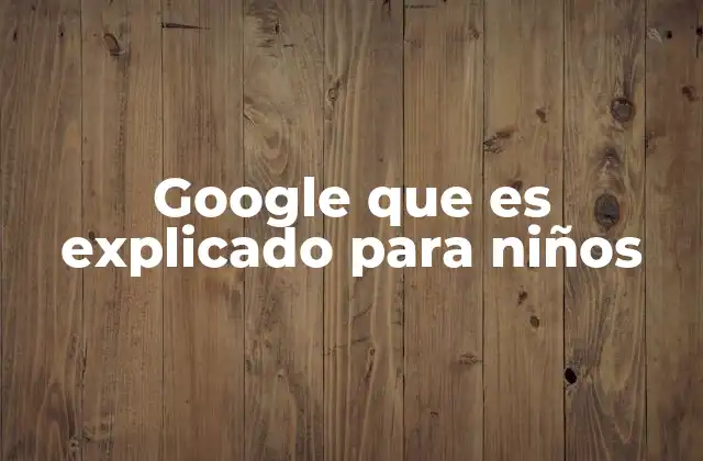 Google que es Explicado para Niños