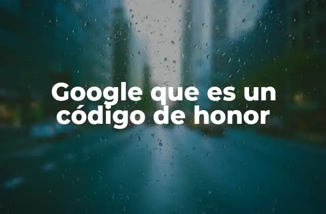 Google que es un Código de Honor