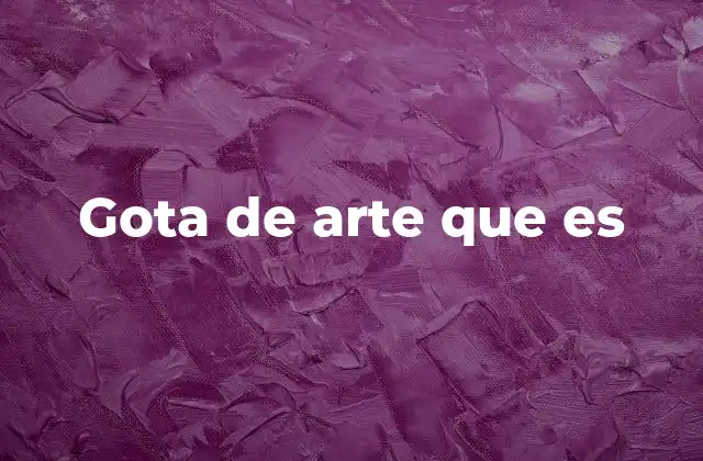 Gota de Arte que es