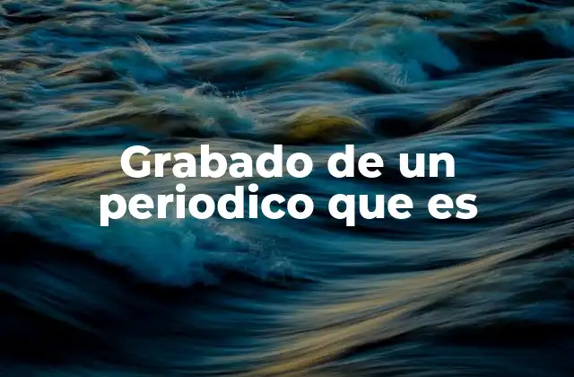 Grabado de un Periodico que es