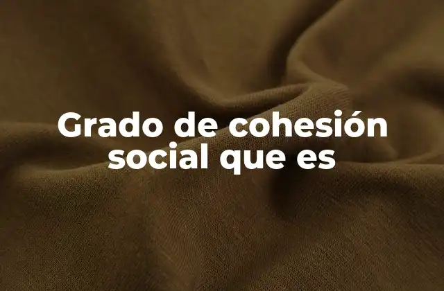 Grado de Cohesión Social que es