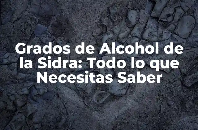 Grados de Alcohol de la Sidra: Todo Lo que Necesitas Saber
