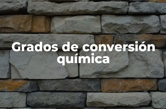 Grados de Conversión Química