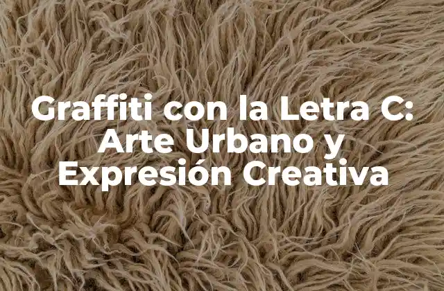 Graffiti con la Letra C: Arte Urbano y Expresión Creativa 2 Orígenes del Graffiti con la Letra C