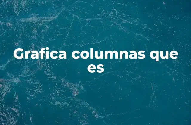 Grafica Columnas que es