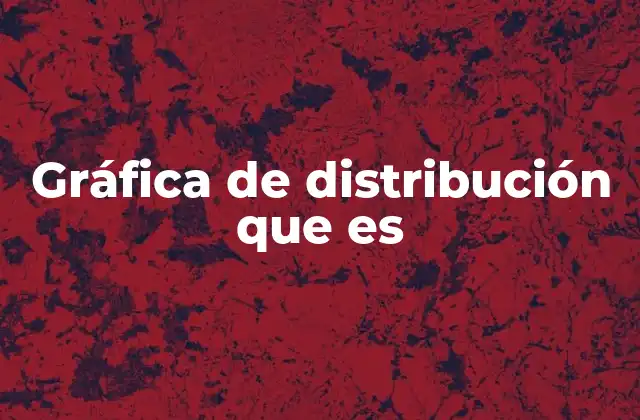 Gráfica de Distribución que es 2 Cómo las gráficas de distribución ayudan a entender los datos