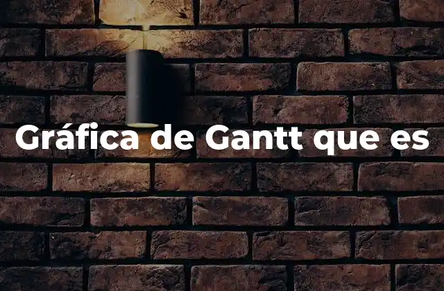 Gráfica de Gantt que es