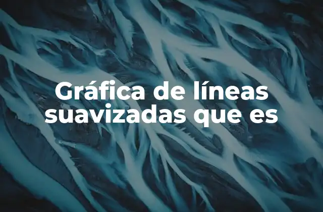 Gráfica de Líneas Suavizadas que es