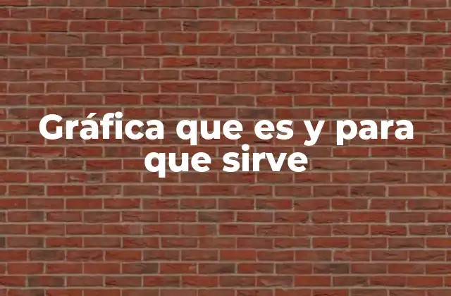 Gráfica que es y para que Sirve