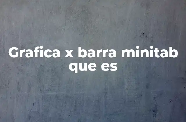 Grafica X Barra Minitab que es
