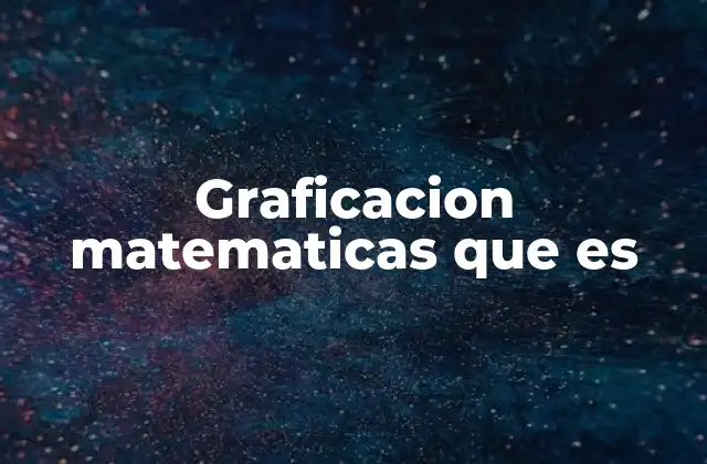 Graficacion Matematicas que es