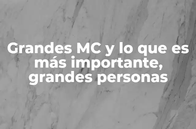 Grandes Mc y Lo que es Más Importante, Grandes Personas