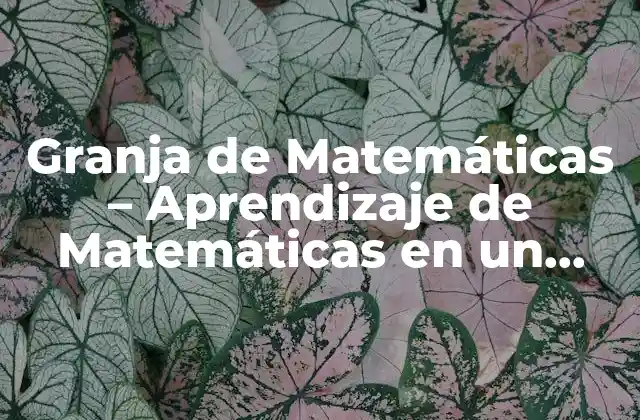 Granja de Matemáticas – Aprendizaje de Matemáticas en un Entorno Innovador