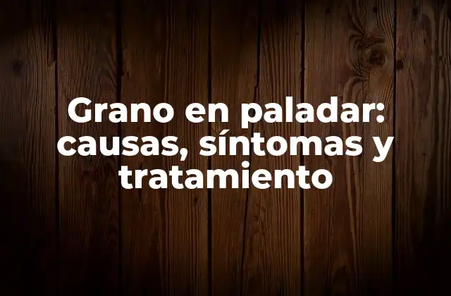 Grano en Paladar: Causas, Síntomas y Tratamiento