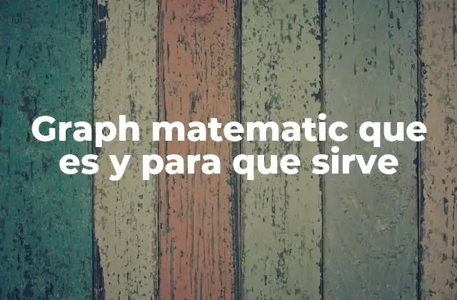 Graph Matematic que es y para que Sirve