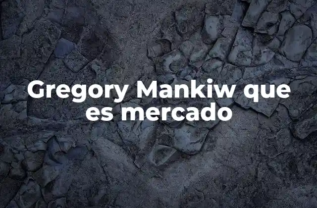 Gregory Mankiw que es Mercado