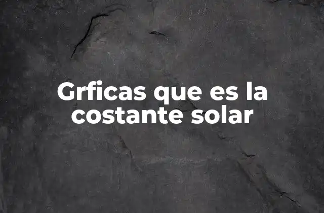Grficas que es la Costante Solar