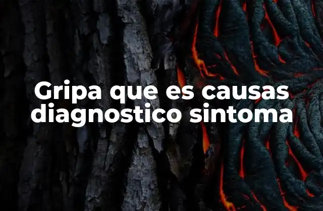 Gripa que es Causas Diagnostico Sintoma