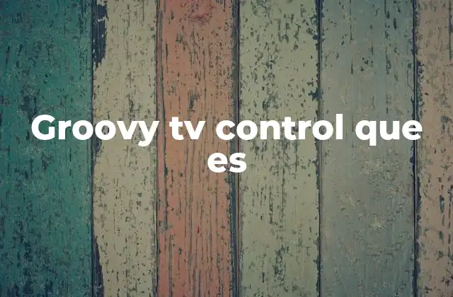 Groovy Tv Control que es