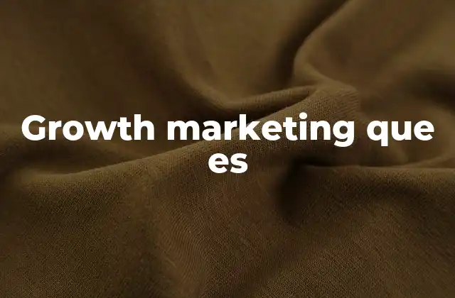 Growth Marketing que es