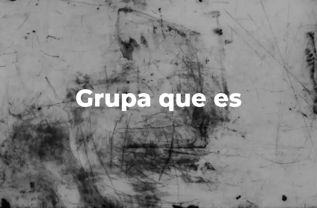 Grupa que es