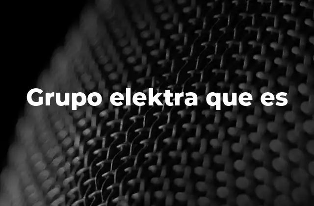 Grupo Elektra que es