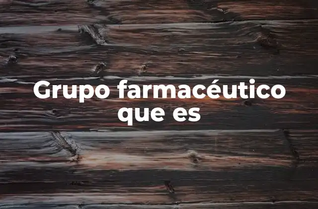 Grupo Farmacéutico que es