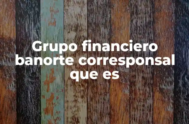 Grupo Financiero Banorte Corresponsal que es
