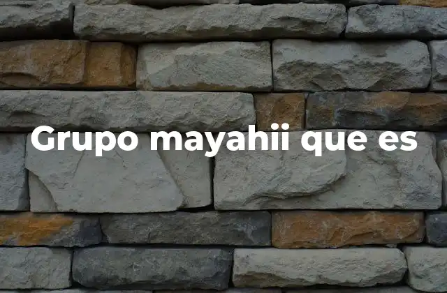 Grupo Mayahii que es