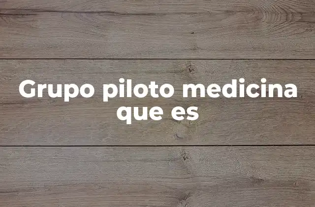 Grupo Piloto Medicina que es