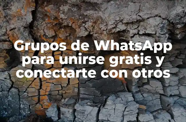 Grupos de Whatsapp para Unirse Gratis y Conectarte con Otros 2 ¿Qué son los Grupos de WhatsApp?