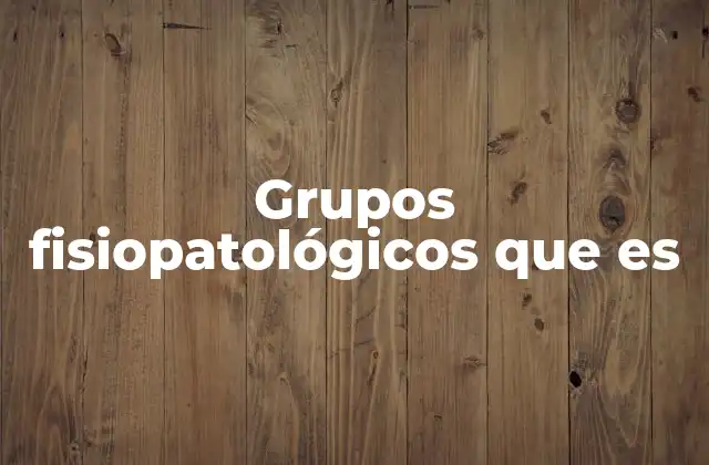 Grupos Fisiopatológicos que es