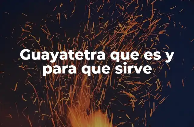 Guayatetra que es y para que Sirve