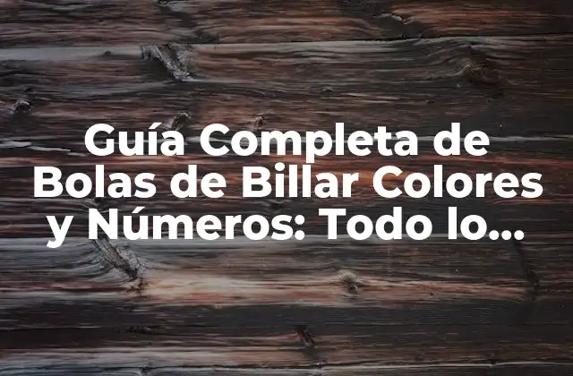 Guía Completa de Bolas de Billar Colores y Números: Todo Lo que Necesitas Saber